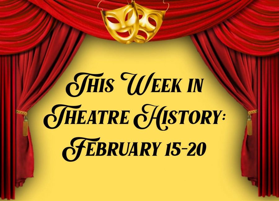 This Week in Theatre History: February 15-20